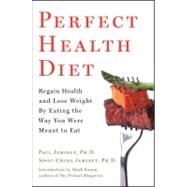 Perfect Health Diet : Regain Health and Lose Weight by Eating the Way You Were Meant to Eat