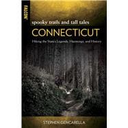 Spooky Trails and Tall Tales Connecticut Hiking the State's Legends, Hauntings, and History,9781493039142