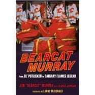 Bearcat Murray From Ol' Potlicker to Calgary Flames Legend