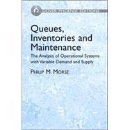 Queues, Inventories and Maintenance The Analysis of Operational Systems with Variable Demand and Supply