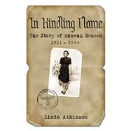 In Kindling Flame The Story of Hannah Senesh 1921-1944 [Second Edition]