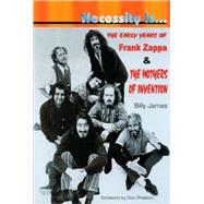 Necessity Is: The Early Years of Frank Zappa & the Mothers of Invention