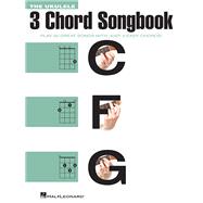 The Ukulele 3 Chord Songbook Play 50 Great Songs with Just 3 Easy Chords!