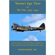 Worm's Eye View or the War 1939-1940