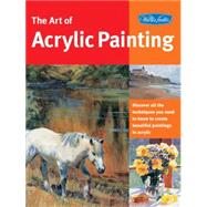 Art of Acrylic Painting Discover all the techniques you need to know to create beautiful paintings in acrylic