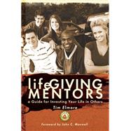 lifeGIVING Mentors: A Guide to Investing Your Life in Others