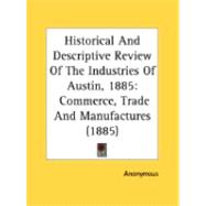 Historical and Descriptive Review of the Industries of Austin 1885 : Commerce, Trade and Manufactures (1885)