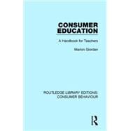 Consumer Education (RLE Consumer Behaviour): A Handbook for Teachers