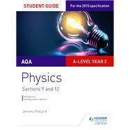 AQA A-level Year 2 Physics Student Guide: Sections 9 and 12