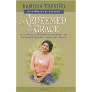Redeemed by Grace A Catholic Woman’s Journey to Planned  Parenthood and Back
