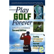 Play Golf Forever: Treating Low Back Pain & Improving Your Golf Swing Through Fitness, Revised Edition