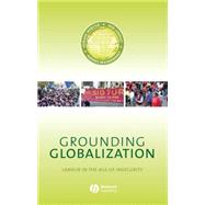 Grounding Globalization Labour in the Age of Insecurity