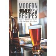Modern Homebrew Recipes Exploring Styles and Contemporary Techniques