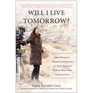 Will I Live Tomorrow? One Woman's Mission to Create an Anti-Taliban Film in War-Torn Afghanistan