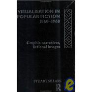 Visualisation in Popular Fiction 1860-1960: Graphic Narratives, Fictional Images