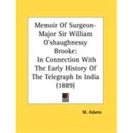 Memoir of Surgeon-Major Sir William O'shaughnessy Brooke : In Connection with the Early History of the Telegraph in India (1889)