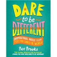 Dare to Be Different Inspirational Words from People Who Changed the World