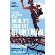 The True Adventures of the World's Greatest Stuntman My Life as Indiana Jones, James Bond, Superman and Other Movie Heroes
