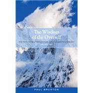 The Wisdom of the Overself The Path to Self-Realization and Philosophic Insight, Volume 2