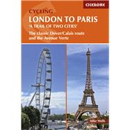 Cycling London to Paris 'A Trail of Two Cities' The Classic Dover/Calais Route and the Avenue Verte