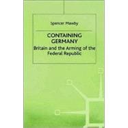 Containing Germany Britain and the Arming of the Federal Republic