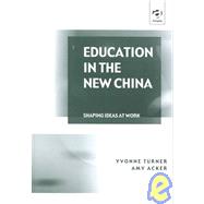 Education in the New China: Shaping Ideas at Work