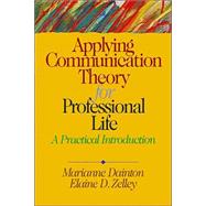Applying Communication Theory for Professional Life : A Practical Introduction