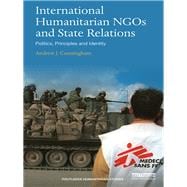 International Humanitarian NGOs and State Relations: Principles, Politics, and Identity