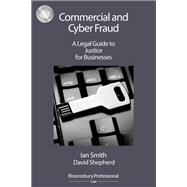 Commercial and Cyber Fraud: A Legal Guide to Justice for Businesses A Legal Guide to Justice for Businesses