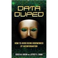 Data Duped How to Avoid Being Hoodwinked by Misinformation