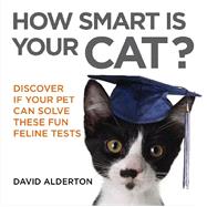 How Smart Is Your Cat?: Discover If Your Pet Can Solve These Fun Feline Tests