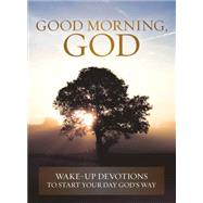 Good Morning, God Wake-up Devotions to Start Your Day God's Way