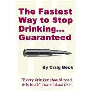 The Fastest Way to Stop Drinking... Guaranteed
