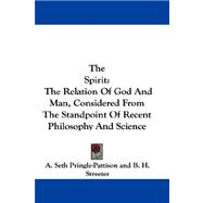 The Spirit: The Relation of God and Man, Considered from the Standpoint of Recent Philosophy and Science