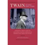 Twain in His Own Time : A Biographical Chronicle of His Life, Drawn from Recollections, Interviews, and Memoirs by Family, Friends, and Associates