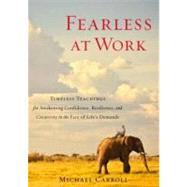 Fearless at Work Timeless Teachings for Awakening Confidence, Resilience, and Creativity in the Face of Life's Demands