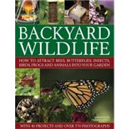Backyard Wildlife How to attract bees, butterflies, insects, birds, frogs and animals into your garden