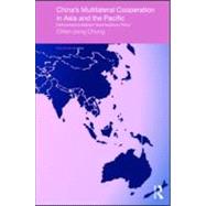 China's Multilateral Co-operation in Asia and the Pacific: Institutionalizing Beijing's 'Good Neighbour Policy'