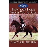 More How Your Horse Wants You to Ride : Advanced Basics - The Fun Begins