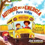 El Autobús de la Energía Para Niños Una Hístoria Sobre Ser Positivos y Superar Desafíos