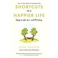 Shortcuts to a Happier Life Essays on Life, Love, and Parenting