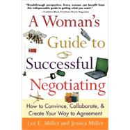 Woman's Guide to Successful Negotiating : How to Convince, Collaborate, and Create Your Way to Agreement