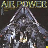 Air Power; Inside the Cockpits of History's Greatest Aircraft 2004 Wall Calendar
