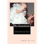 Reclamation: A Heartbroken & Then I Got Better Love Story