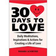 30 Days to Love Daily Meditations, Inspirations & Actions for Creating a Life of Love