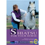 Shiatsu for Your Horse Enhance Your Horse's Well-being and Happiness