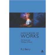 God's Book of Works The Theology of Nature and Natural Theology