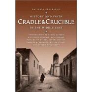Cradle & Crucible History and Faith in the Middle East