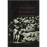 Your Money or Your Life : Economy and Religion in the Middle Ages