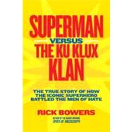 Superman versus the Ku Klux Klan The True Story of How the Iconic Superhero Battled the Men of Hate